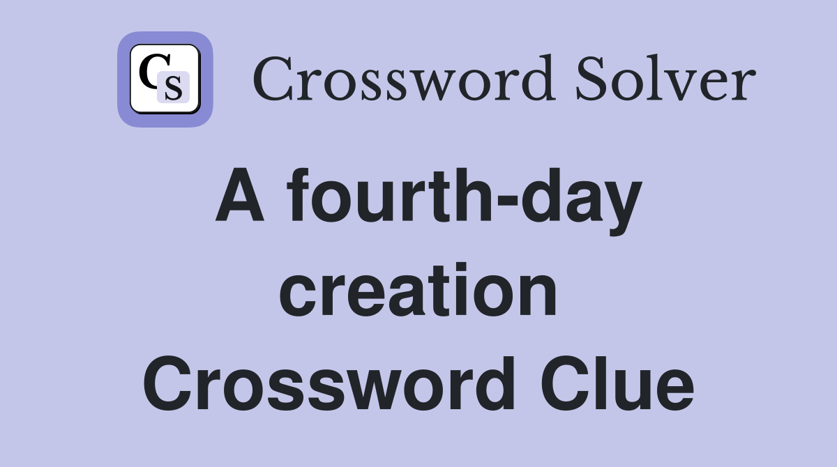 A fourth-day creation Crossword Clue