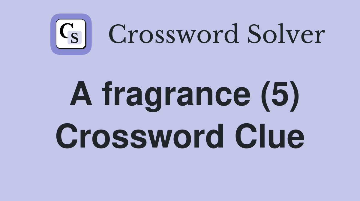 A fragrance (5) Crossword Clue