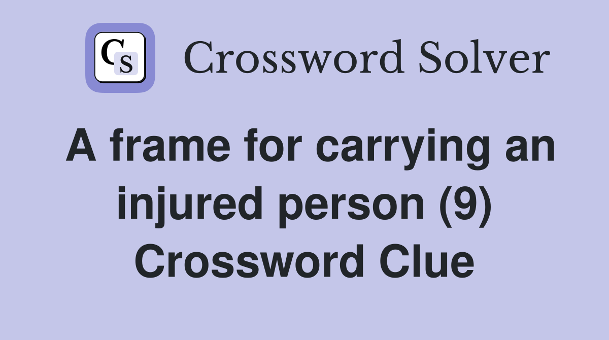 A frame for carrying an injured person (9) Crossword Clue