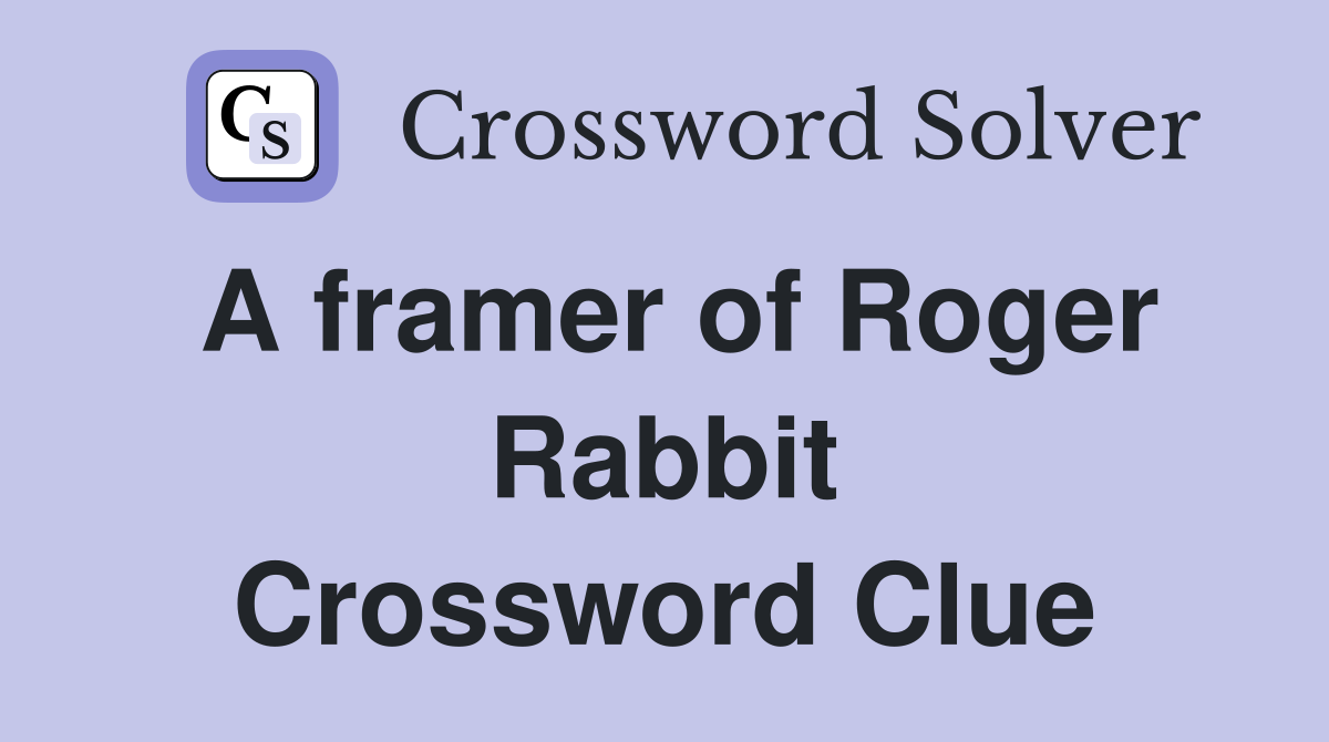 A framer of Roger Rabbit Crossword Clue