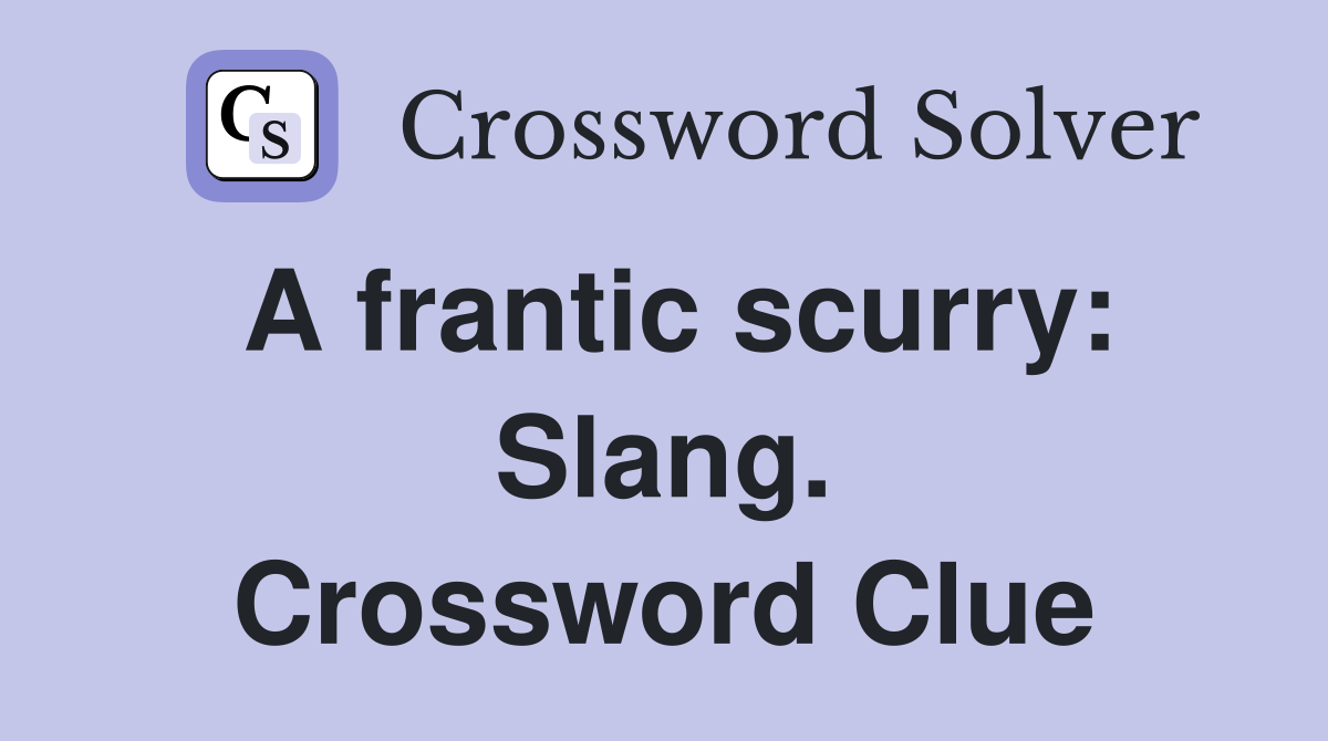 A frantic scurry: Slang. Crossword Clue