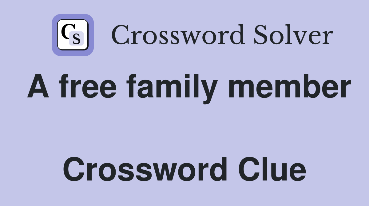 A free family member  Crossword Clue