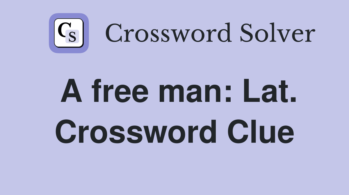 A free man: Lat. Crossword Clue