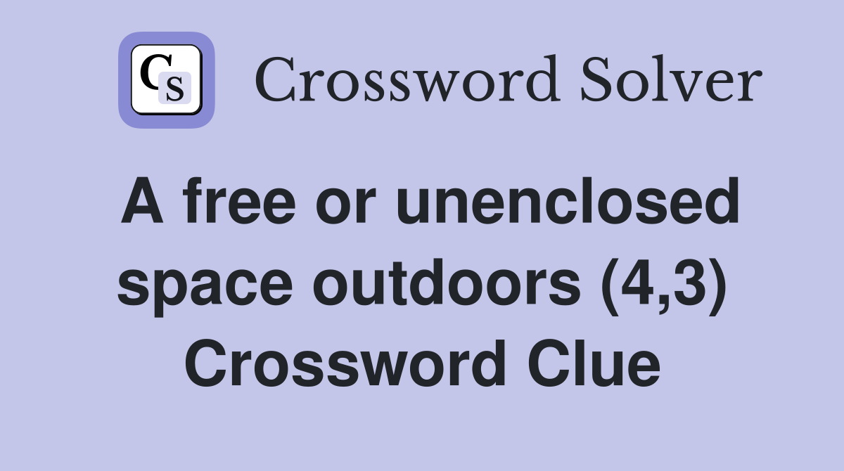 A free or unenclosed space outdoors (4,3) Crossword Clue