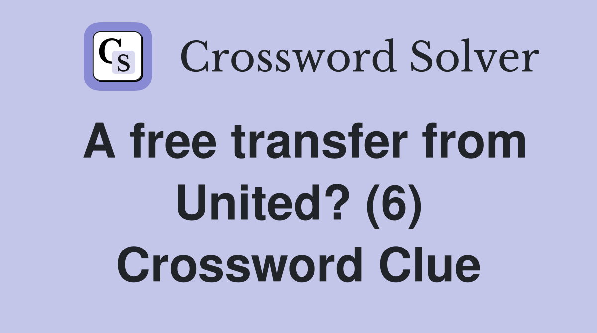 A free transfer from United? (6) Crossword Clue
