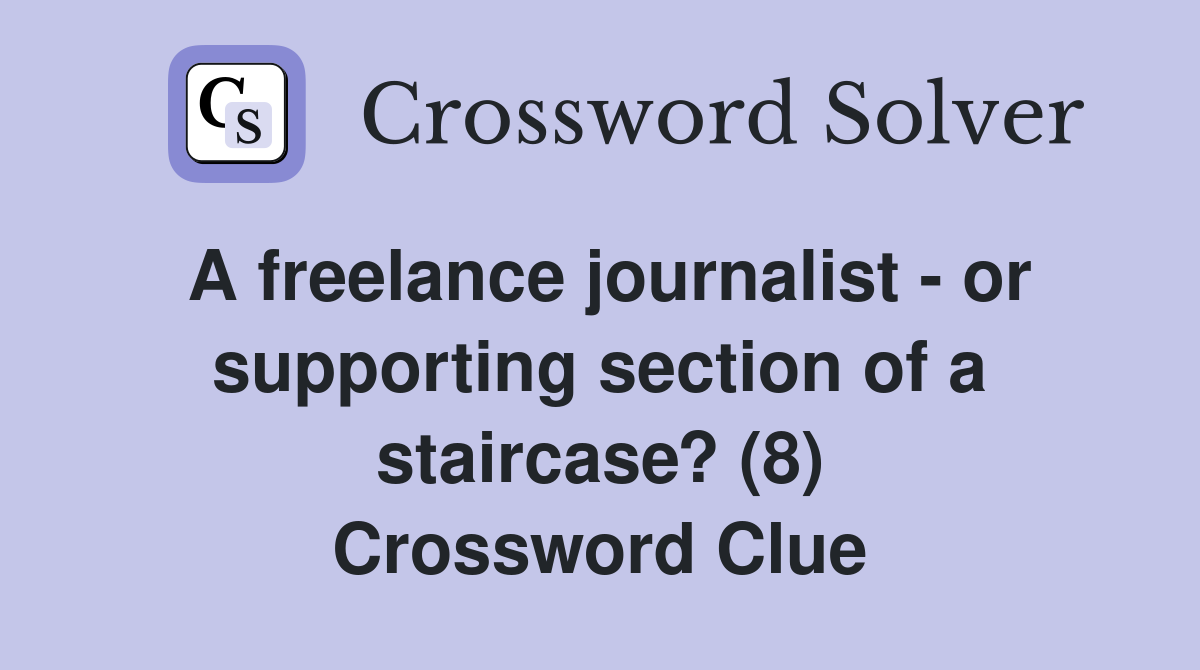 A freelance journalist - or supporting section of a staircase? (8) Crossword Clue