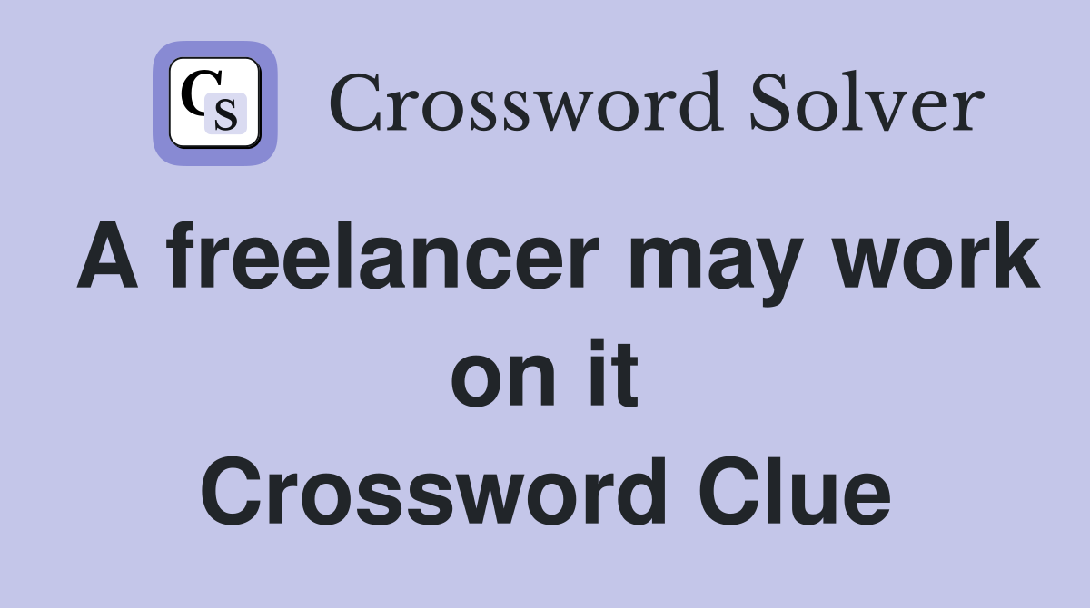 A freelancer may work on it Crossword Clue