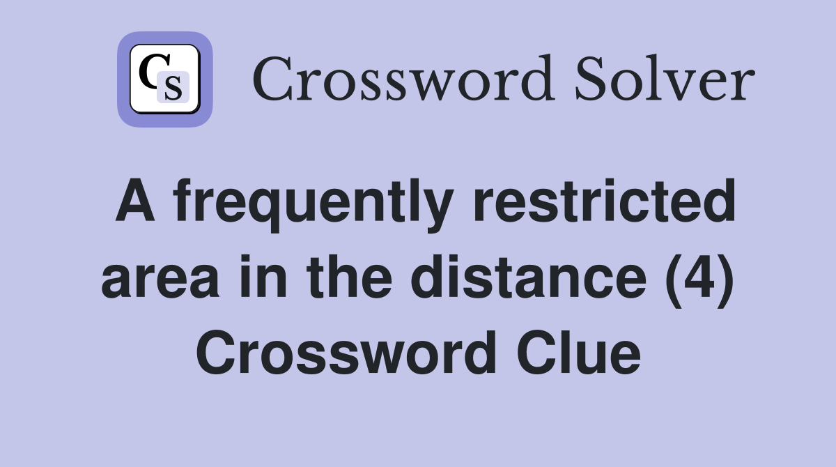 A frequently restricted area in the distance (4) Crossword Clue