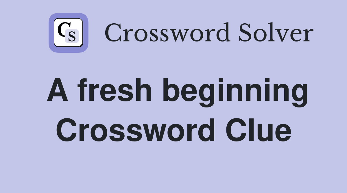 A fresh beginning Crossword Clue