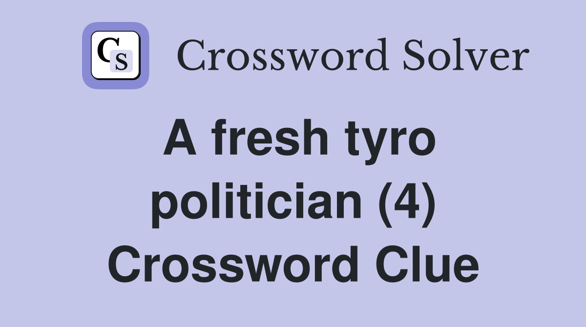 A fresh tyro politician (4) Crossword Clue