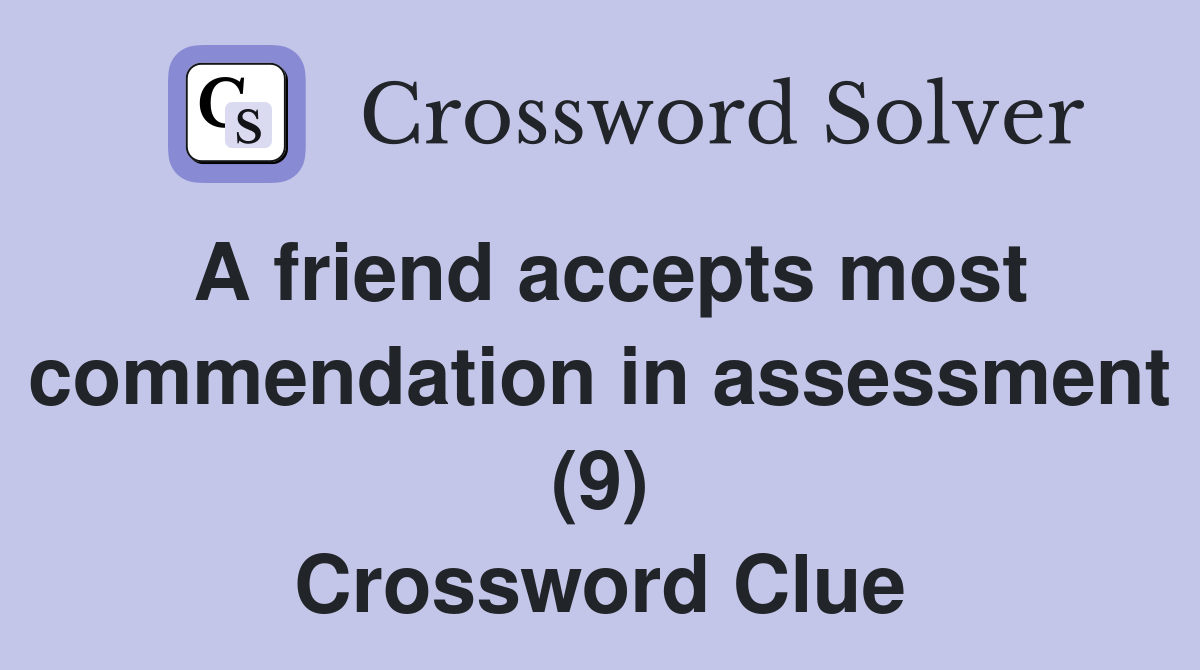 A friend accepts most commendation in assessment (9) Crossword Clue