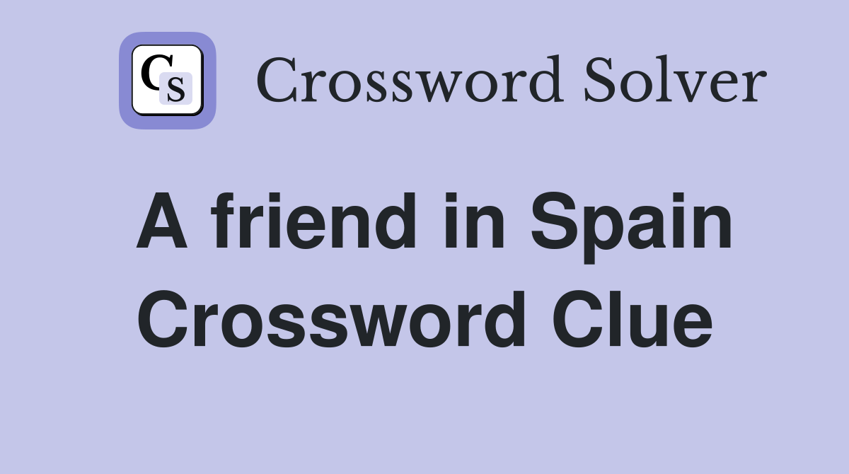 A friend in Spain Crossword Clue