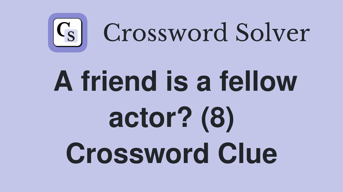 A friend is a fellow actor? (8) Crossword Clue