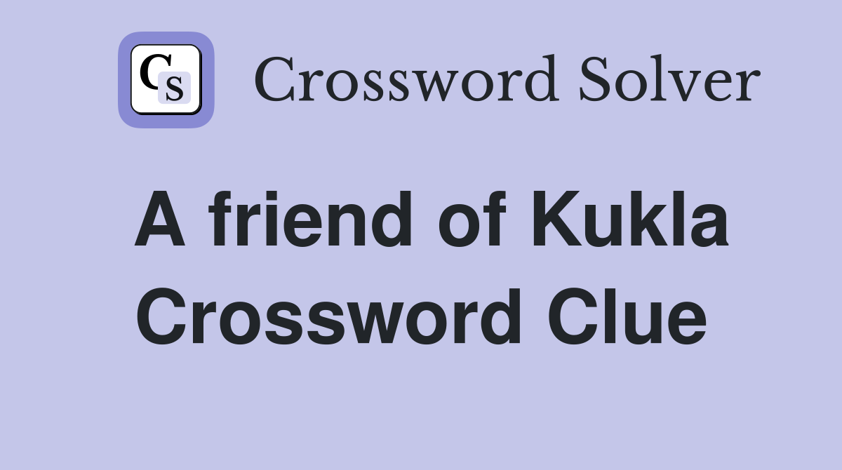 A friend of Kukla Crossword Clue