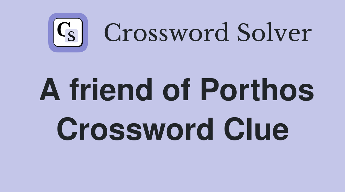 A friend of Porthos Crossword Clue