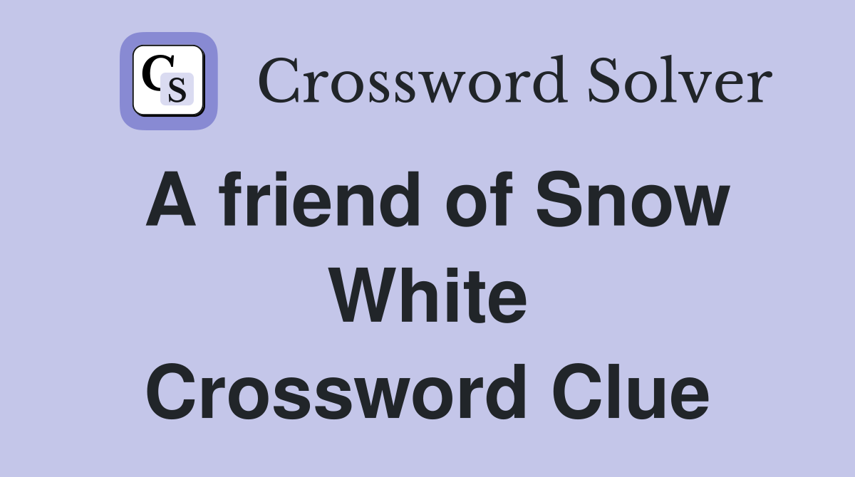 A friend of Snow White Crossword Clue