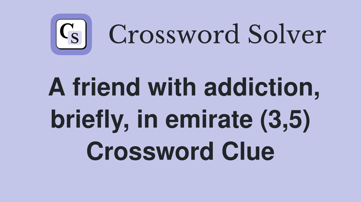 A friend with addiction, briefly, in emirate (3,5) Crossword Clue