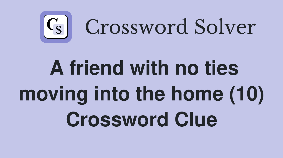 A friend with no ties moving into the home (10) Crossword Clue