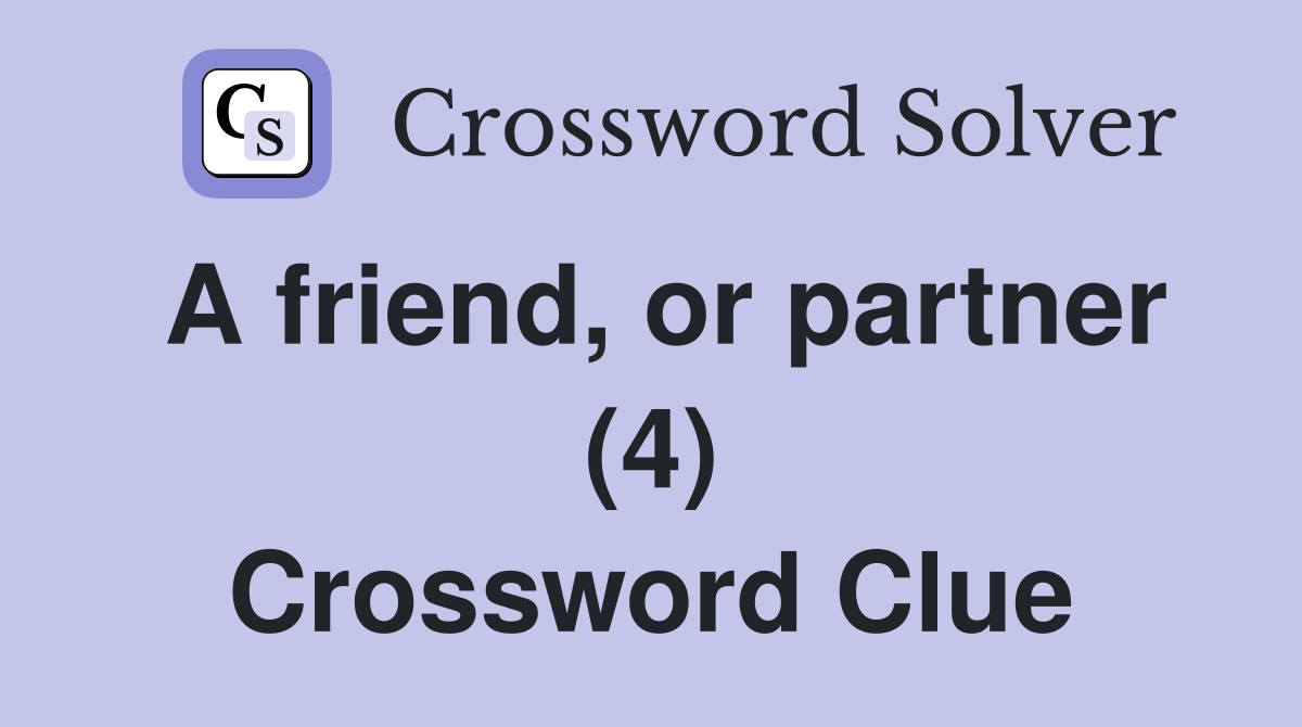 A friend, or partner (4) Crossword Clue