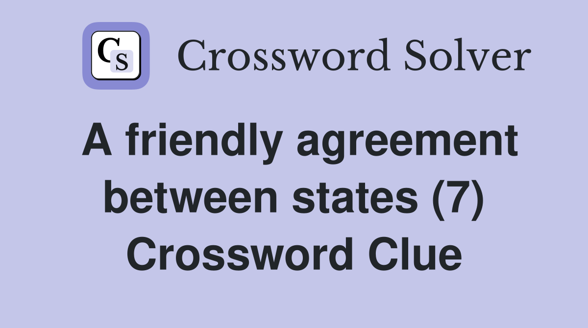 A friendly agreement between states (7) Crossword Clue