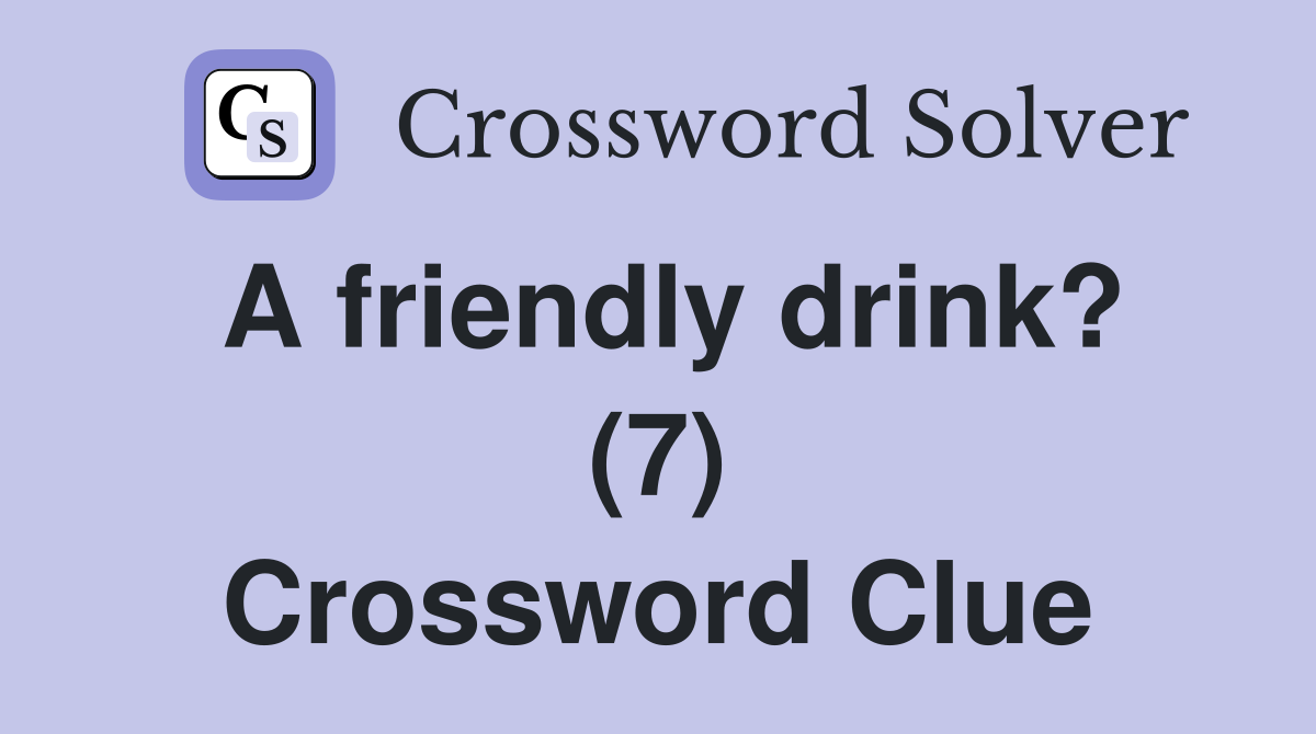 A friendly drink? (7) Crossword Clue