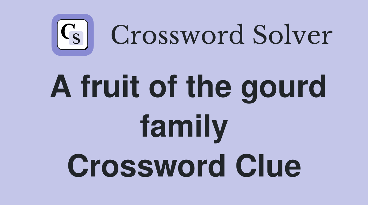 A fruit of the gourd family Crossword Clue Answers Crossword Solver