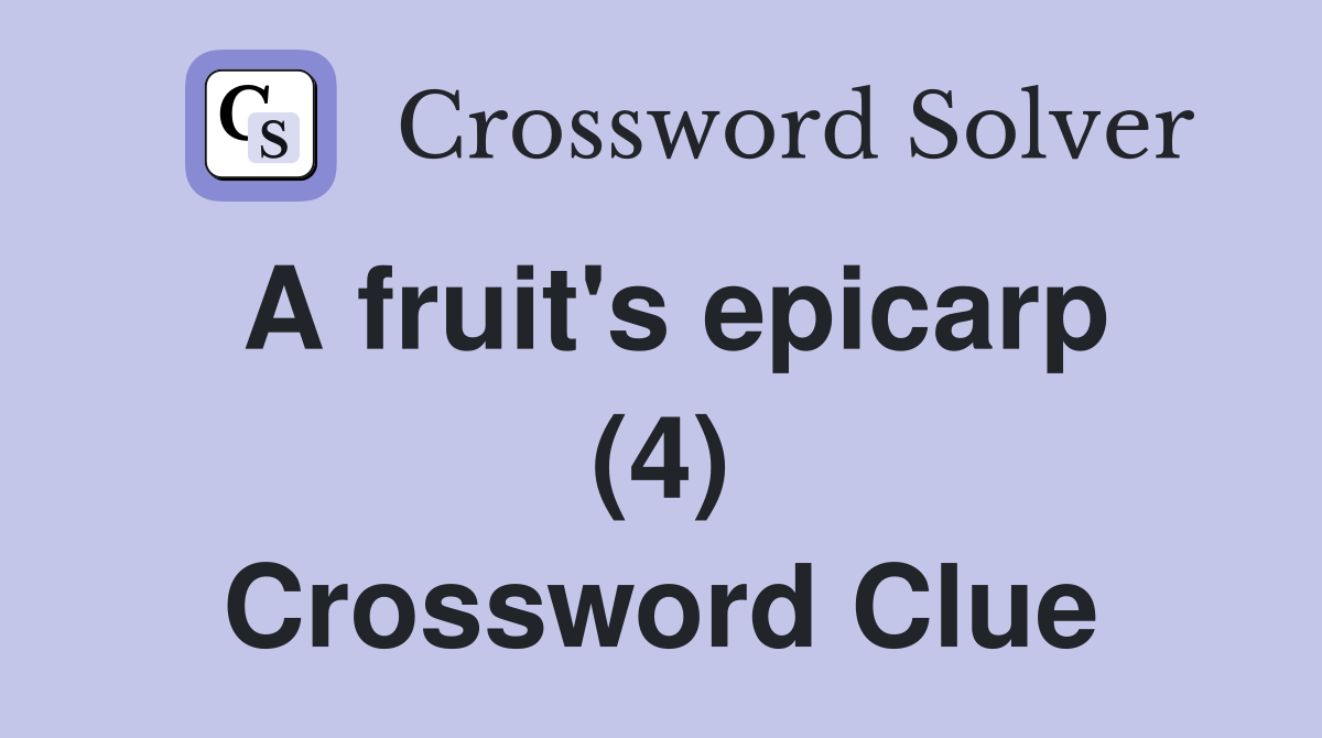 A fruit's epicarp (4) Crossword Clue