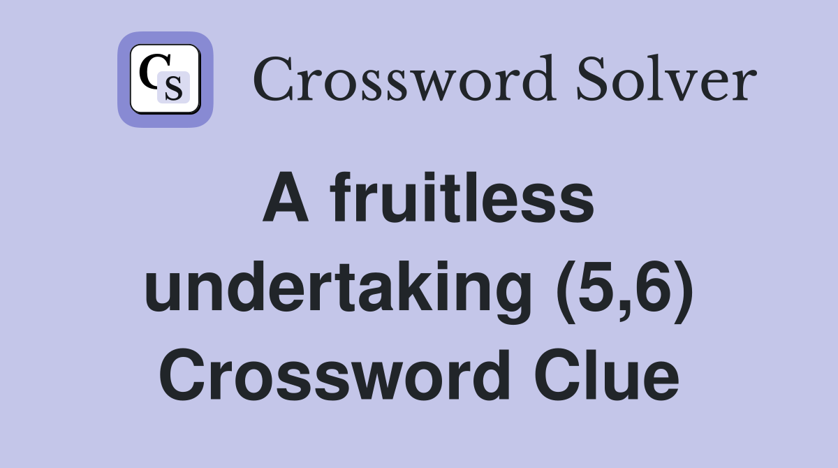 A fruitless undertaking (5,6) Crossword Clue