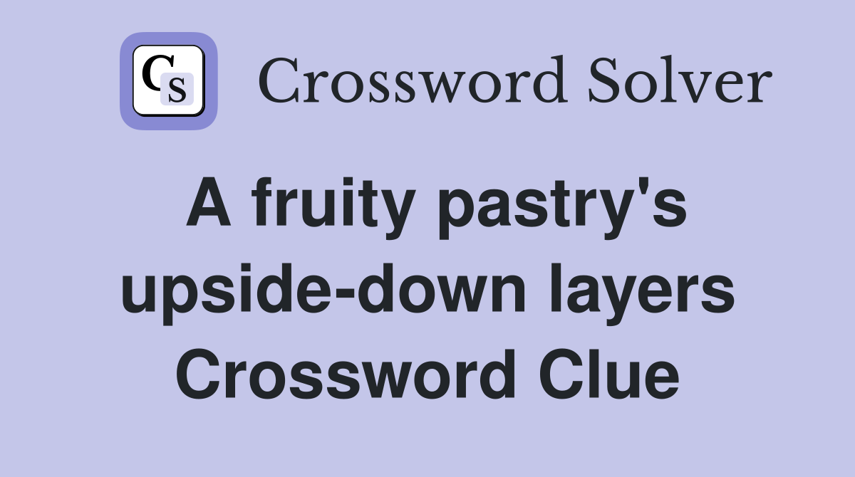 A fruity pastry's upside-down layers Crossword Clue
