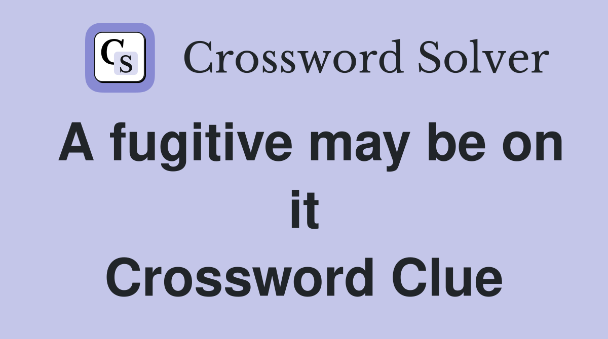 A fugitive may be on it Crossword Clue