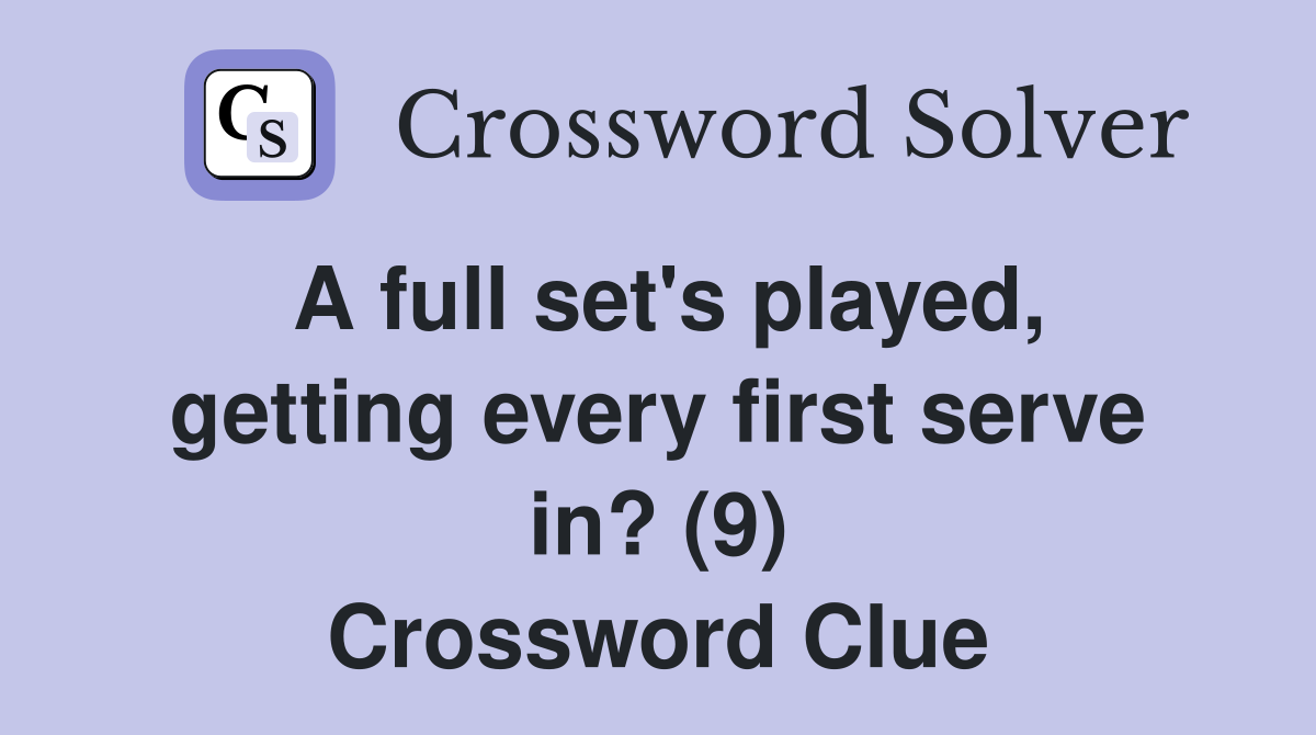 A full set's played, getting every first serve in? (9) Crossword Clue