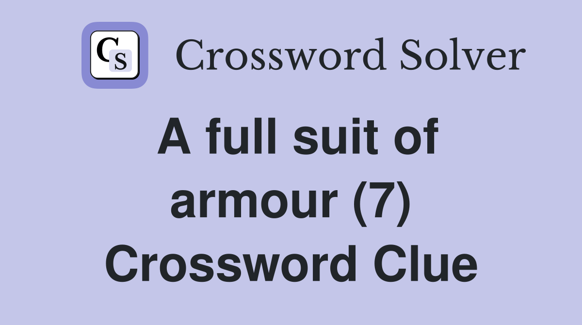 A full suit of armour (7) Crossword Clue