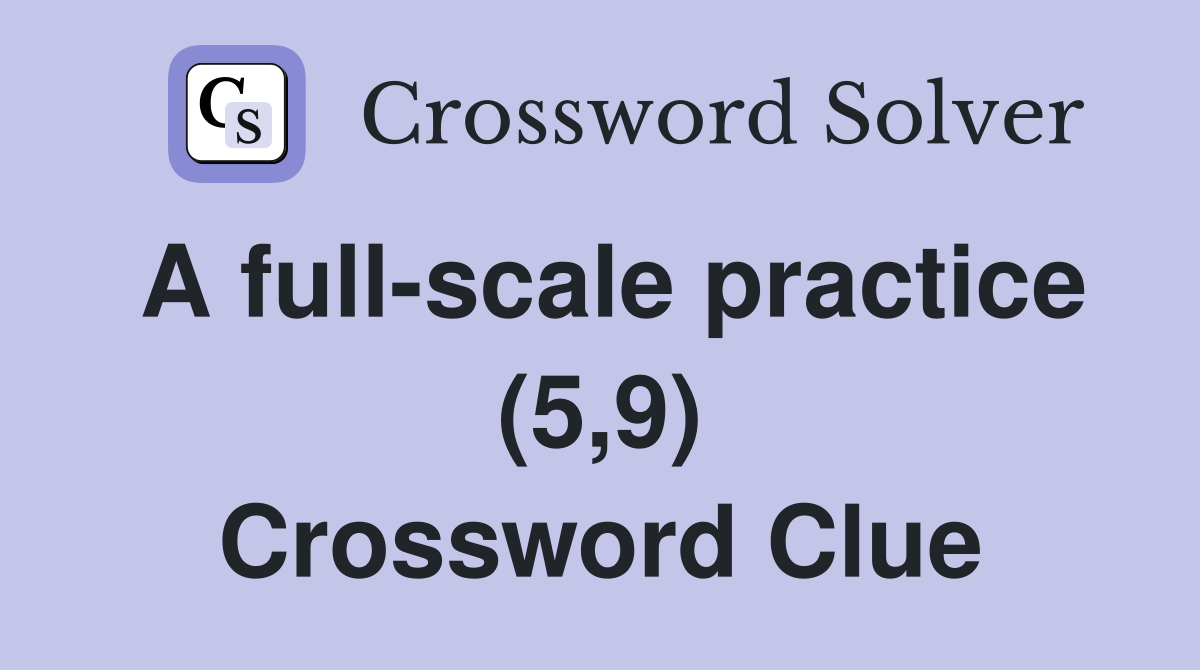 A full-scale practice (5,9) Crossword Clue
