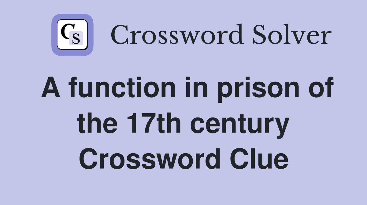 A function in prison of the 17th century Crossword Clue
