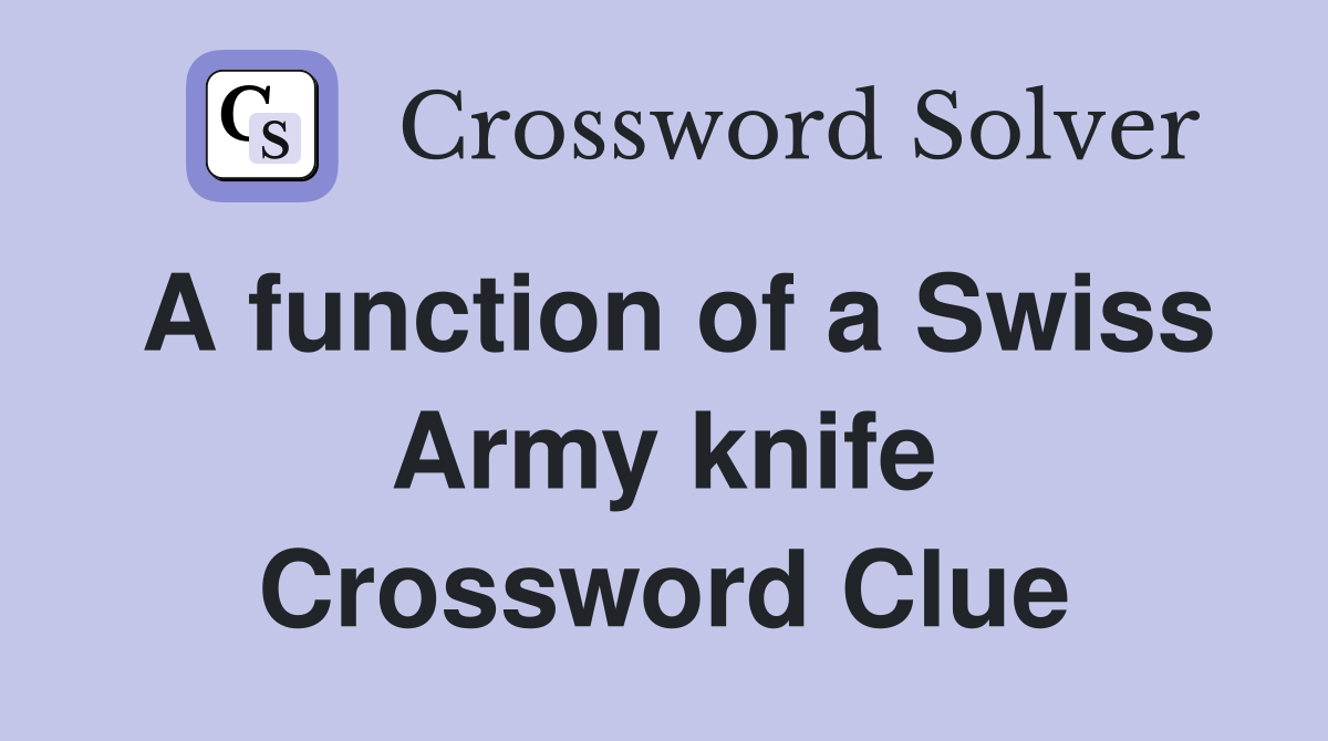 A function of a Swiss Army knife Crossword Clue
