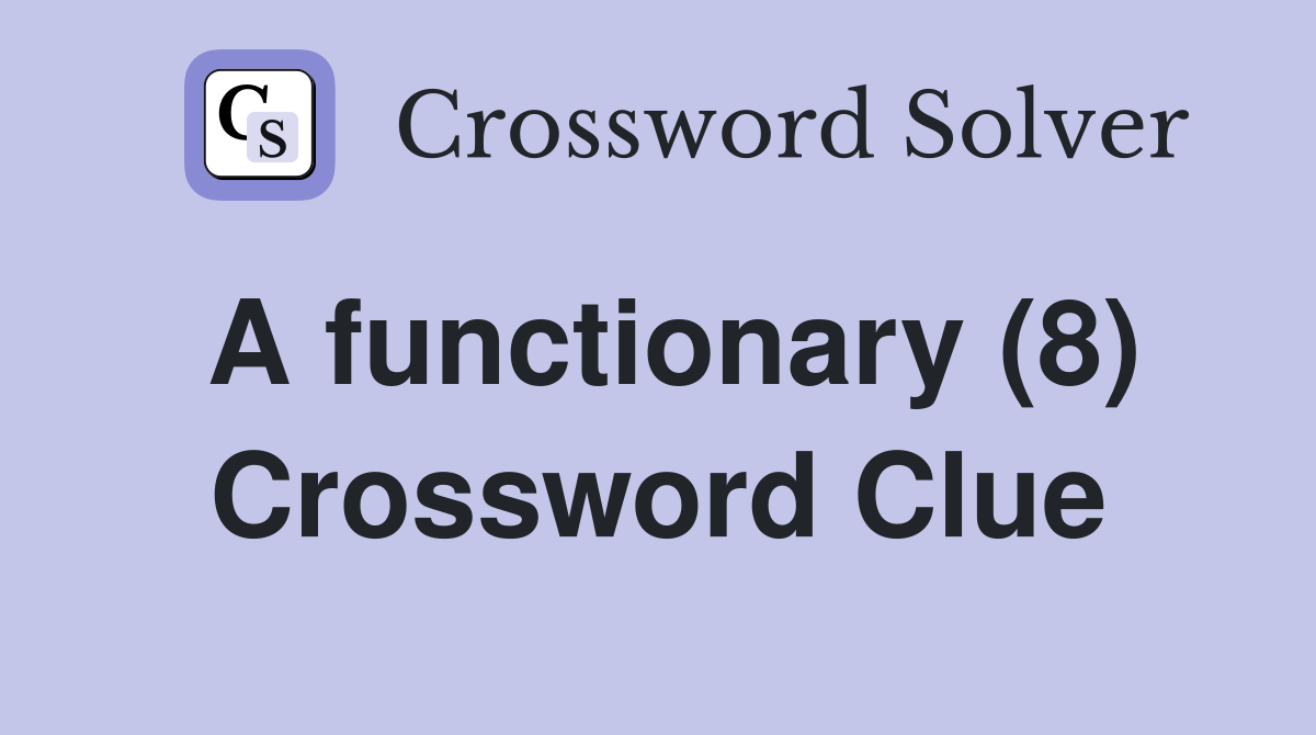 A functionary (8) Crossword Clue