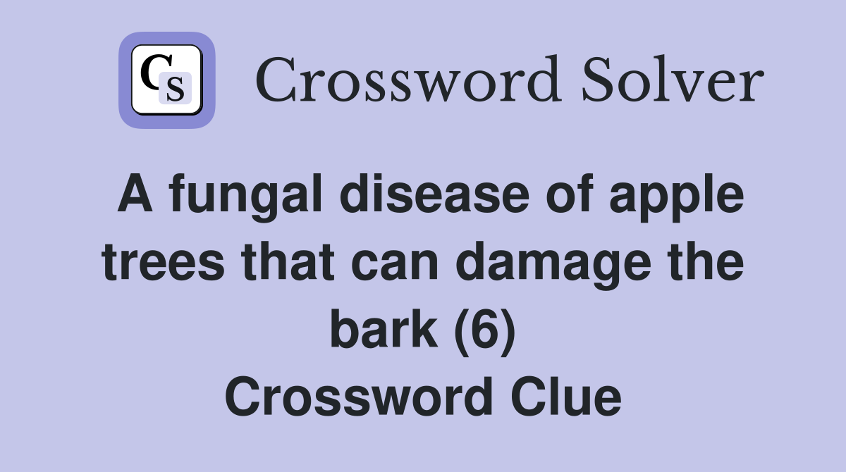A fungal disease of apple trees that can damage the bark (6) Crossword Clue
