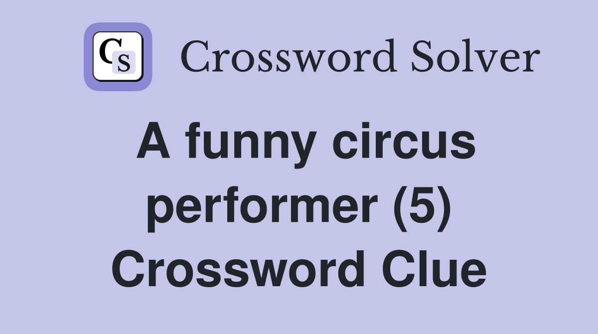 A funny circus performer (5) Crossword Clue