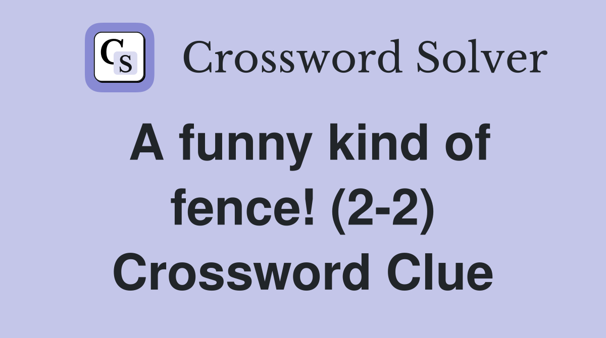 A funny kind of fence! (2-2) Crossword Clue