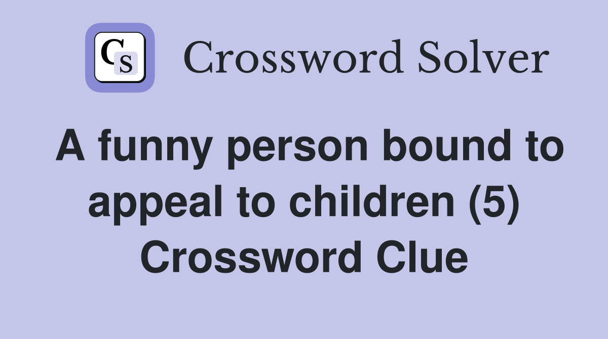 A funny person bound to appeal to children (5) Crossword Clue