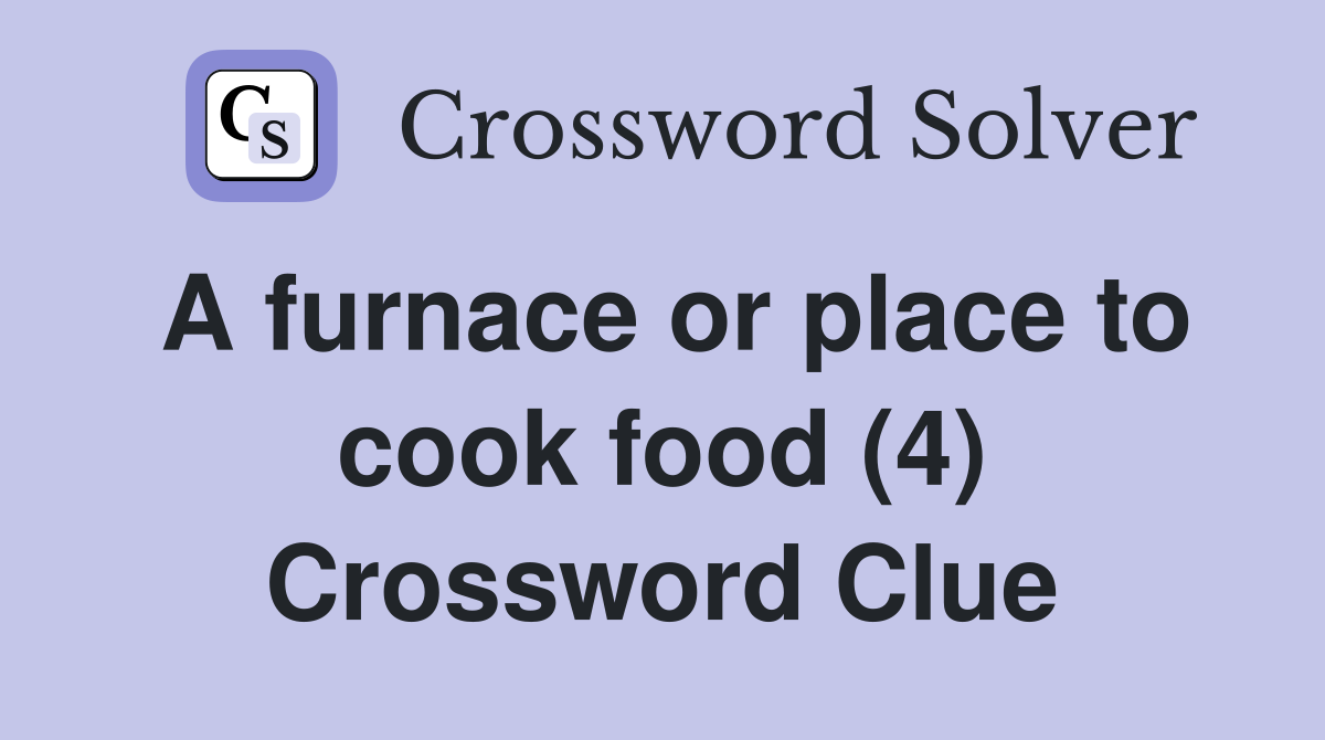 A furnace or place to cook food (4) Crossword Clue