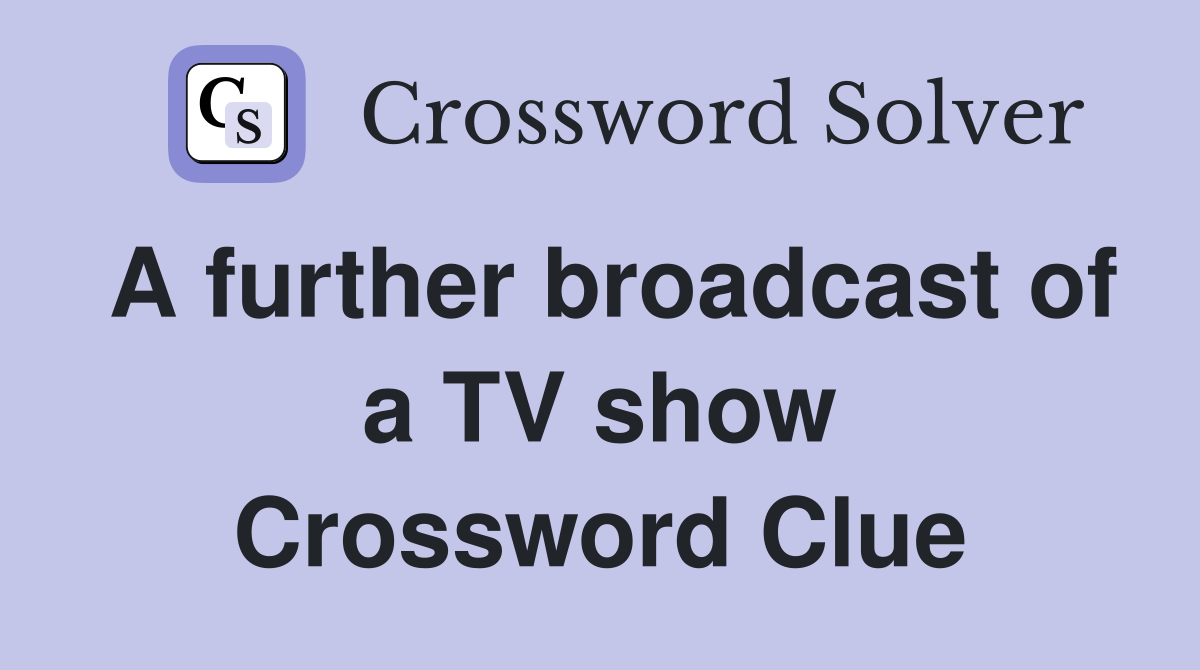 A further broadcast of a TV show Crossword Clue