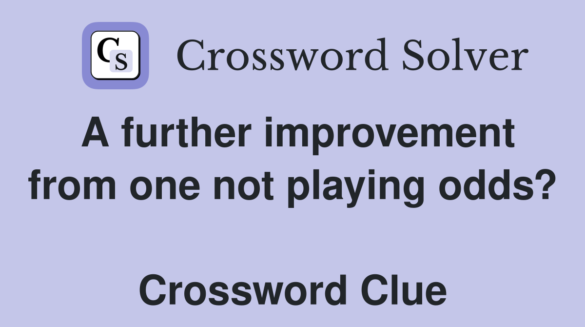 A further improvement from one not playing odds?  Crossword Clue