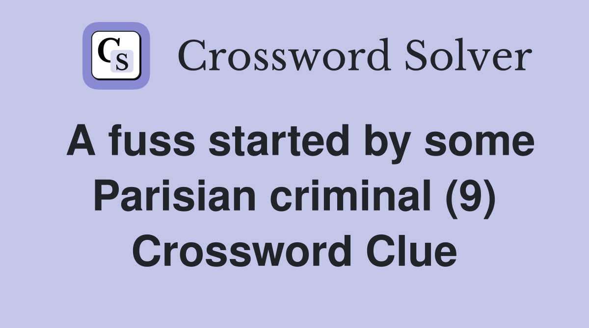 A fuss started by some Parisian criminal (9) Crossword Clue