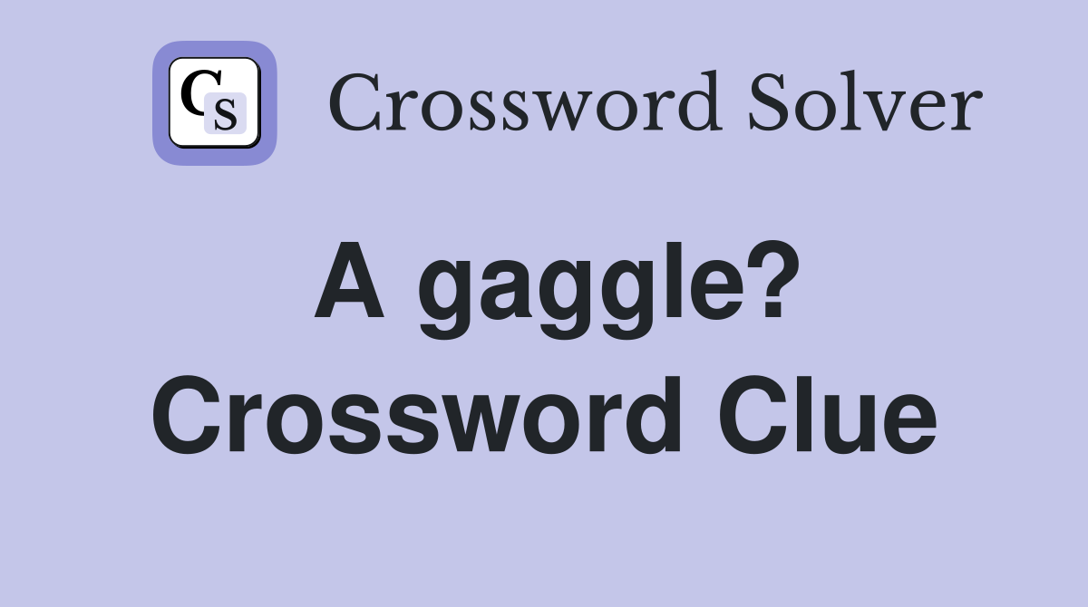 A gaggle? Crossword Clue