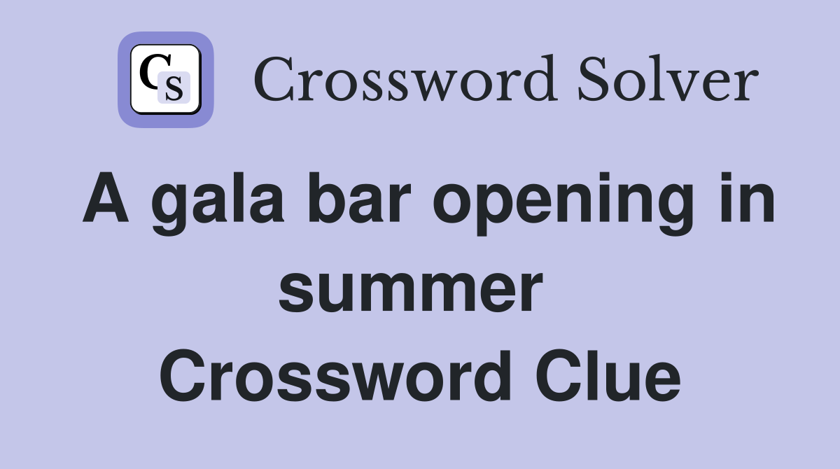 A gala bar opening in summer  Crossword Clue