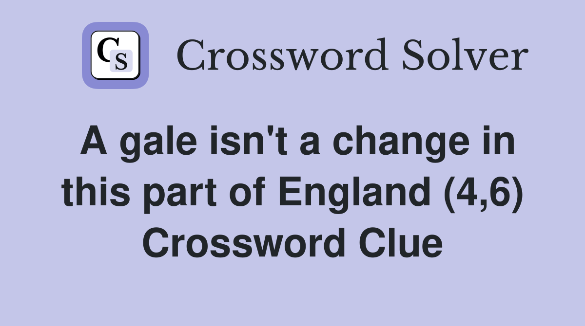 A gale isn't a change in this part of England (4,6) Crossword Clue
