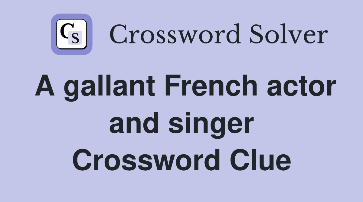 A gallant French actor and singer Crossword Clue