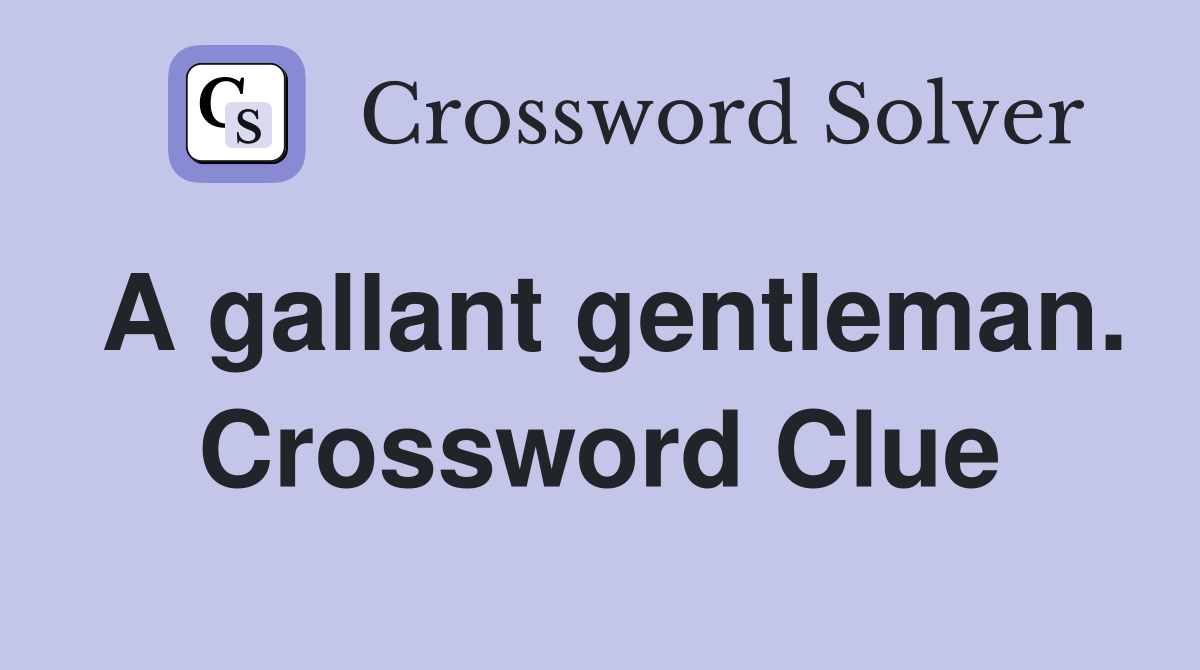 A gallant gentleman. Crossword Clue