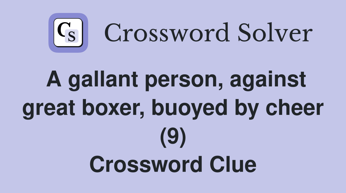 A gallant person, against great boxer, buoyed by cheer (9) Crossword Clue